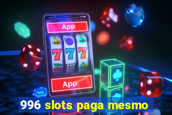 996 slots paga mesmo